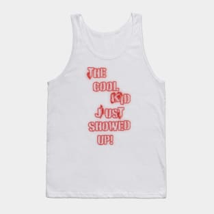 The Cool Kid Just Showed Up 3 Tank Top